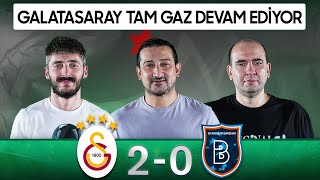 Galatasaray 2-0 Başakşehir | Serhat Akın, Bora Beyzade & Berkay Tokgöz