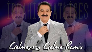 İbrahim Tatlıses - Gelmezsen Gelme 2025 Remix En Çok Dinlenen Trend Şarkılar