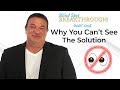Blindspot Breakthrough Part 1: Why You Can't See The Solution