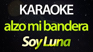 ⭐ Alzo Mi Bandera (Se Que Alguna Vez) - Soy Luna (Sou Luna) (Karaoke Version) (C