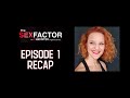 The Sex Factor - Episode 1 Recap & Reactions
