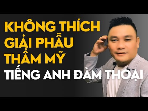 Daily Spoken English 56: Không thích giải phẫu thẩm mỹ - Tiếng Anh đàm thoại - Thắng Phạm