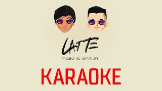 Raim & Artur - Latte [Karaoke Version] / Оригинал Минус