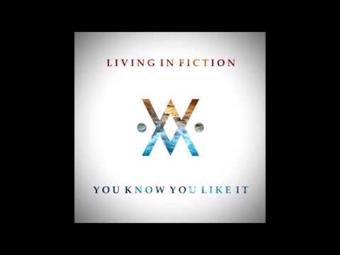 Living In Fiction - You Know You Like It