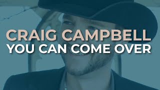 Watch Craig Campbell You Can Come Over video