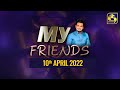 My Friends 10-04-2022