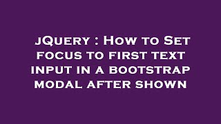 Jquery How To Set Focus To First Text Input In A Bootstrap Modal After Shown