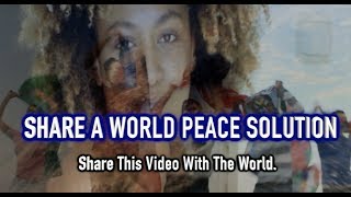 SHARE A WORLD PEACE SOLUTION