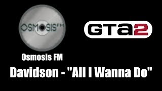Gta 2 Gta Ii - Osmosis Fm Davidson - All I Wanna Do