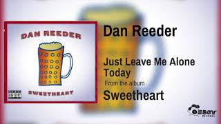 Watch Dan Reeder Just Leave Me Alone Today video