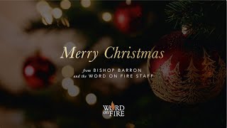 Merry Christmas from Bishop Barron and Word on Fire