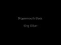 Dippermouth Blues -- King Oliver