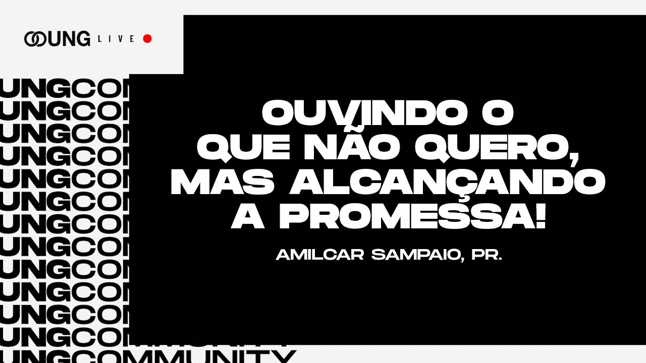 Ouvindo o que não quero, mas alcançando a promessa! | Amilcar Sampaio | Palavra de Domingo UNG
