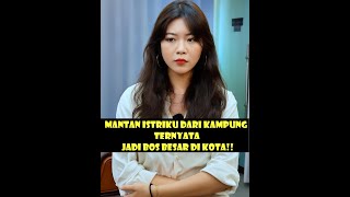 Mantan Istriku Dari Kampung Ternyata Jadi Bos Besar Di Kota