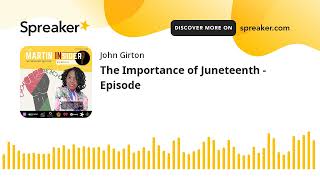 The Importance of Juneteenth - Episode