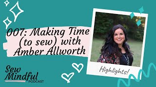 HIGHLIGHTS: 007 Making time (to sew) with Amber Allworth