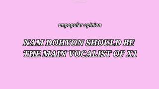 Nam Dohyon Should Be The Main Vocalist Of X1