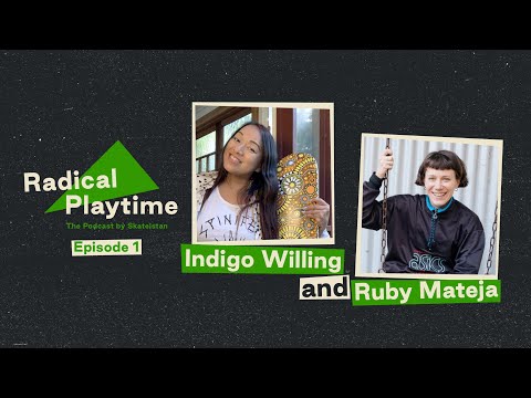 'Skateboarding, Power & Change!': Indigo Willing & Ruby Mateja | Radical Playtime | #2