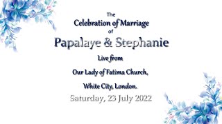 Wedding of Papalaye & Stephanie - 23rd July 2022 - 1:00PM (BST)