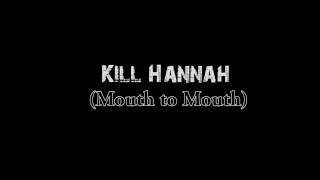 Watch Kill Hannah Mouth To Mouth video
