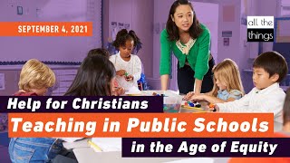 ATT#107 Help for Christians Teaching in Public Schools in the Age of Equity || 9/4/21