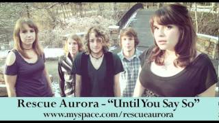 Watch Rescue Aurora Until You Say So video