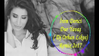 İrem Derici - Dur Yavaş  (Dj Orhan Likos Remix) 2o17
