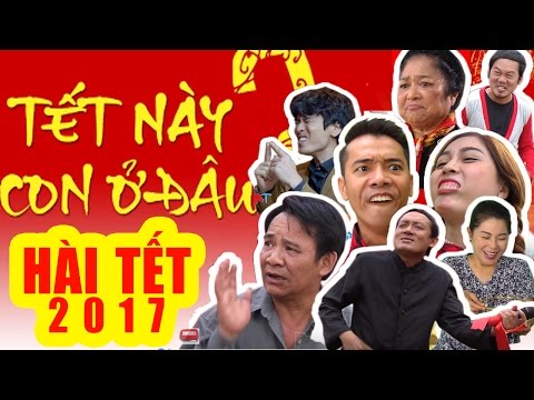 Hài Tết 2017 Mới Nhất | Tết Này Con ở Đâu | Phim Hài Chiến Thắng, Quang Tèo | hai tet 2017 Hài Tết 2017 Mới Nhất | Tết Này Con ở Đâu | Phim Hài Chiến Thắng, Quang Tèo | hai tet 2017