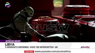 5 Migrants Drowned, Over 700 Intercepted In Libya - Un African