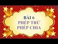 Toán học lớp 6 - Bài 6 - Phép trừ và phép chia