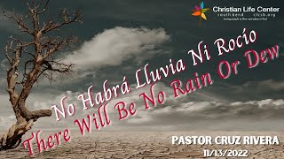 CLCSB | No Habrá Lluvia Ni Rocío | Pastor Cruz Rivera - 11/13/2022