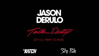 Jason Derulo, Dj Katch, Sky Blu - Talk Dirty (Dirty Horn Remix)