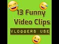 13 Funny Video Clips Most Youtubers Use |   Free No Copyright 2020