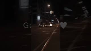 - Gəl Yarim Gəl Yanıma Çıxmışam Yollarına