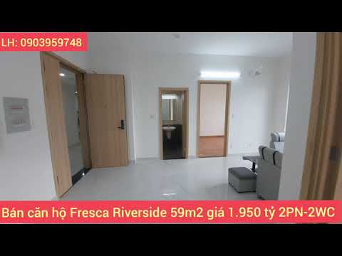 Bán Căn hộ Fresca Riverside P Bình Chiểu Quận Thủ đức 60m2 2PN-2WC giá 1.950 tỷ