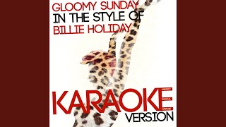 Gloomy Sunday In The Style Of Billie Holiday Karaoke Version Gloomy Sunday In The Style Of Billie Holiday Karaoke Version
