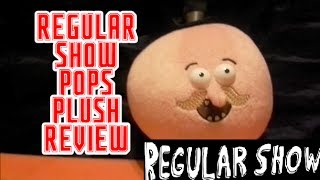 Pops Regular Show- Plush Review