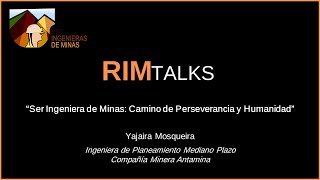 RIM TALK #15: "Ser Ingeniera de Minas: Camino de Perseverancia y Humanidad" - Yajaira Mosqueira