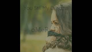 oMeRa DJ - You Still My Dreams (Original Mix)