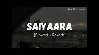Saiyaara - [ Slowed +reverb ]