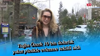 Tuğba Özerk 10 Bin Dolarlık Yakut Yüzükle Evlenme Teklifi Aldı