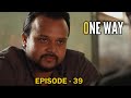 One Way Episode 39