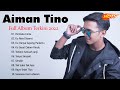 Aiman Tino Full Album 2022 | Lagu Aiman Tino Hit 2022 | Koleksi Terbaik Aiman Tino 2022