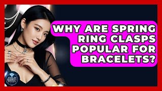 Why Are Spring Ring Clasps Popular For Bracelets? - Jewelry Market Spotlight