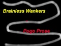 brainless wankers  pogo prose