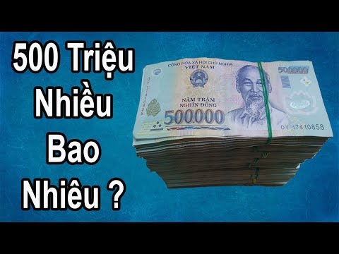 500 Triệu Nhiều Bao Nhiêu ?