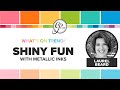 What's On Trend: Shiny Fun with Metallic Inks with Laurel Beard