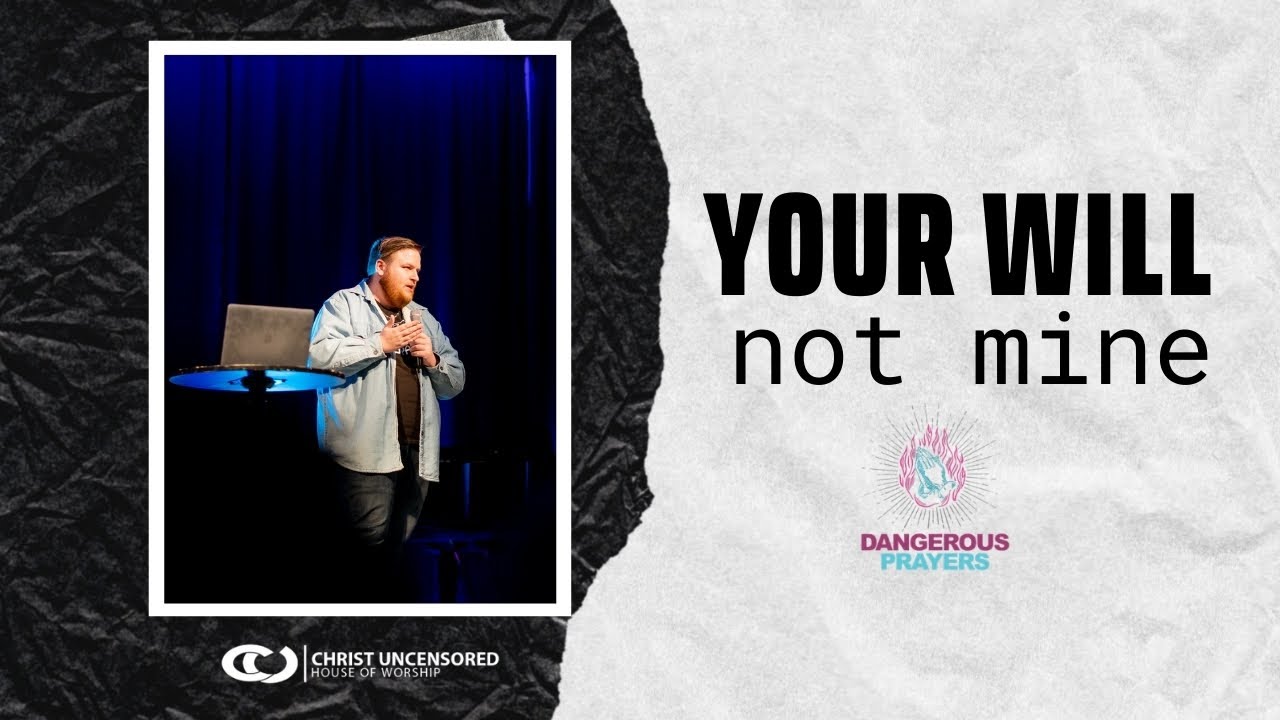 Your Will, Not Mine // Dangerous Prayers (Part 4) - Mike Sunbury
