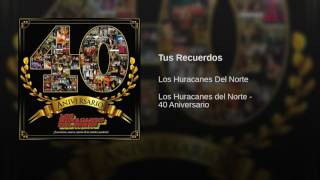 Watch Los Huracanes Del Norte Tus Recuerdos video