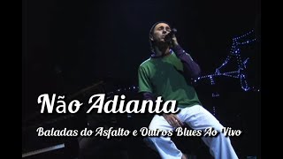 Zeca Baleiro - Não Adianta (Baladas Do Asfalto & Outros Blues Ao Vivo)